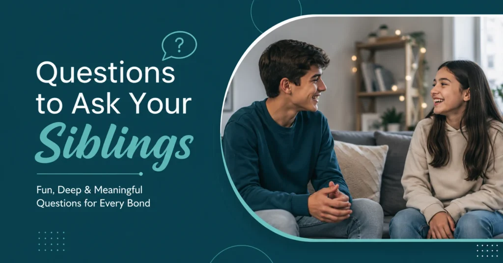 Questions to Ask Your Siblings banner featuring siblings talking and connecting through meaningful questions.