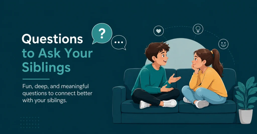 Questions to Ask Your Siblings with fun, deep, and meaningful conversation ideas.