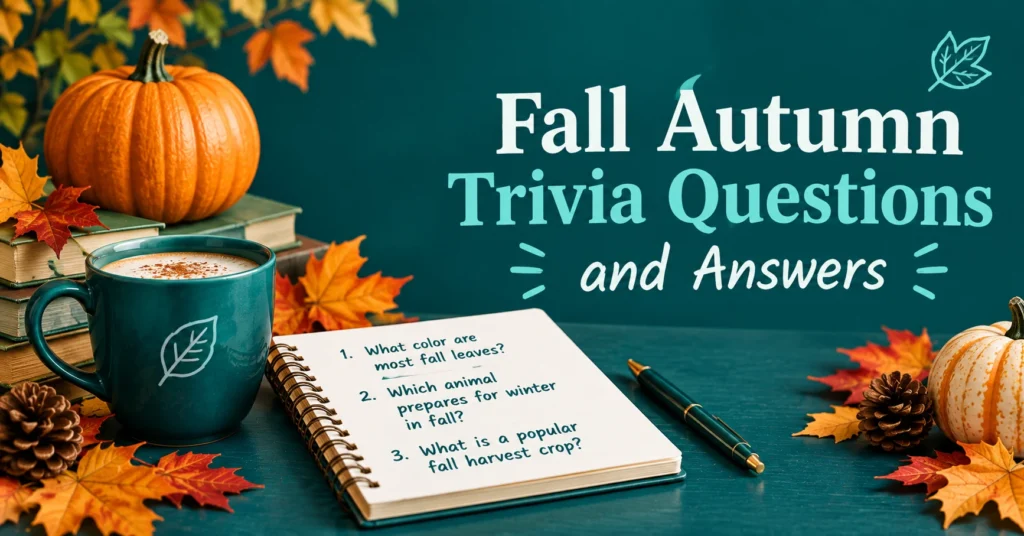 Fall autumn trivia questions and answers featuring pumpkins, autumn leaves, coffee, and a notebook with seasonal trivia questions.