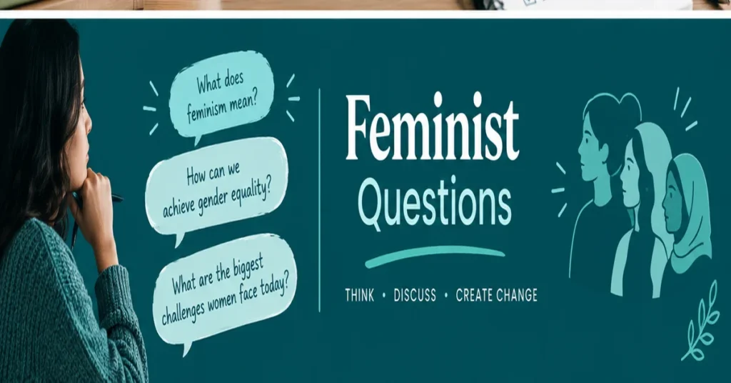 Feminist Questions for meaningful discussions about feminism, equality, and women’s challenges