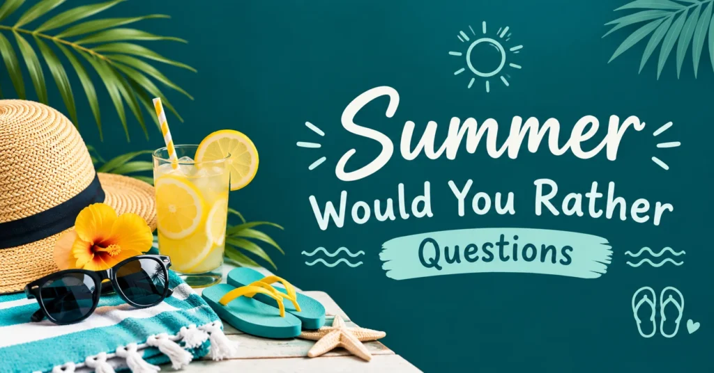 Summer would you rather questions with beach hat, sunglasses, lemonade, flip-flops, and tropical leaves.