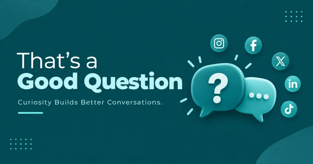 “That’s a Good Question” social media banner with a large question-mark chat bubble, social media icons, and the tagline “Curiosity Builds Better Conversations.” on a modern teal background.