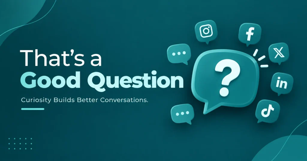 that's a good question infographic featuring overlapping question and chat bubbles, social media icons, and the message “Curiosity Builds Better Conversations.” in a clean teal and aqua design.