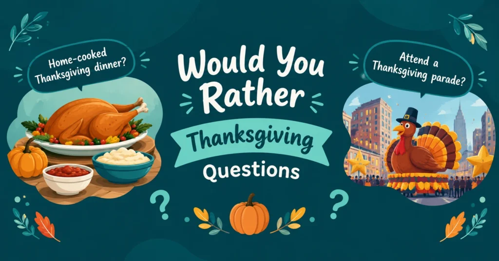 Would You Rather Thanksgiving questions with turkey dinner, Thanksgiving parade, pumpkins, autumn leaves, and festive question-mark decorations on a deep teal background.