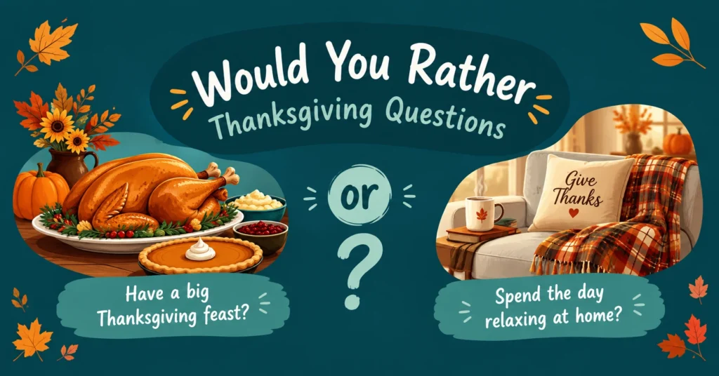 Would You Rather Thanksgiving Questions featuring festive Thanksgiving dinner and relaxing-at-home choices on a teal background.