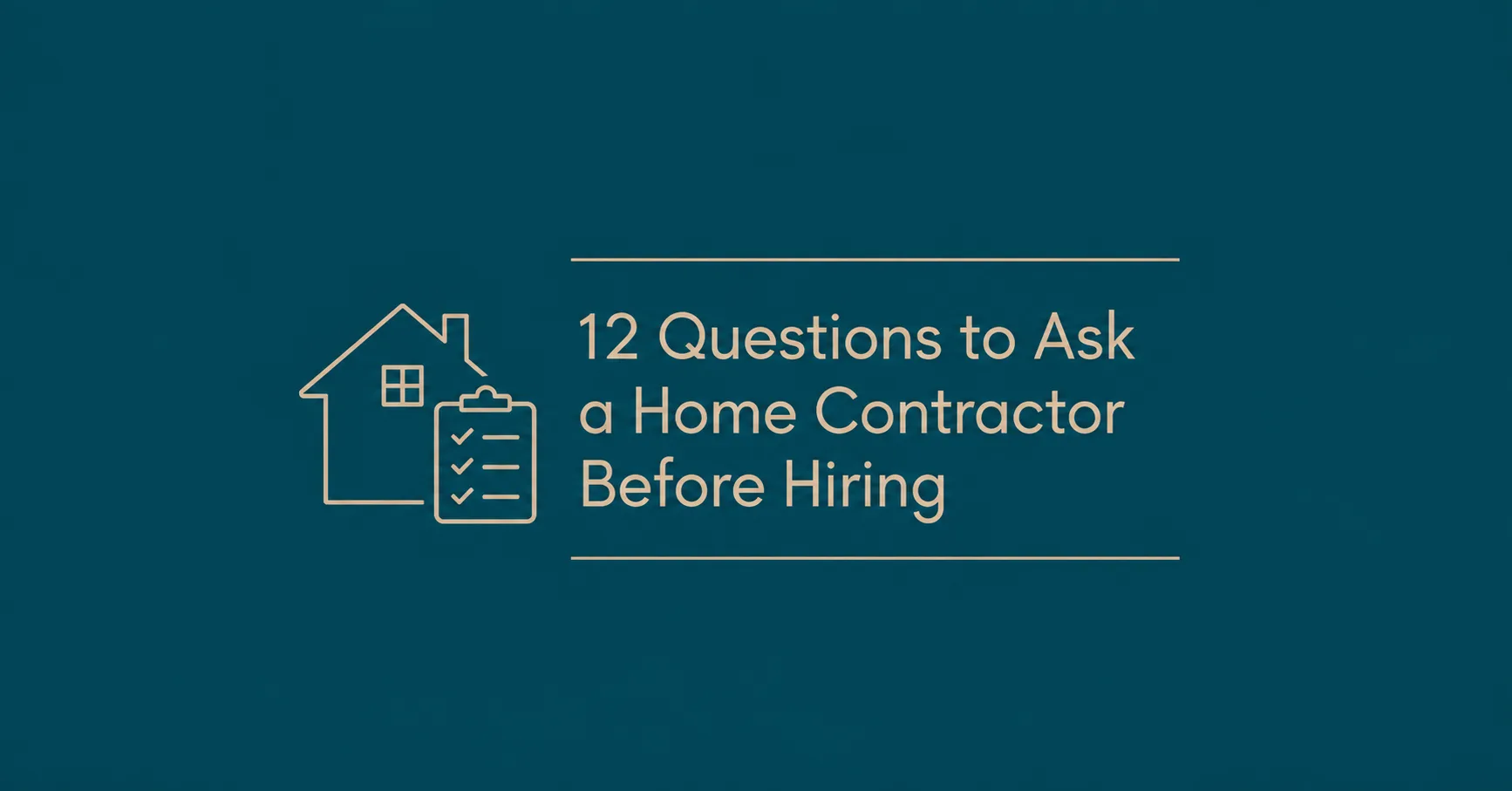 12 Questions to Ask a Home Contractor Before Hiring