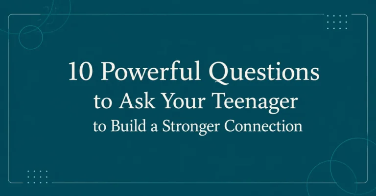 10 Powerful Questions to Ask Your Teenager to Build a Stronger Connection