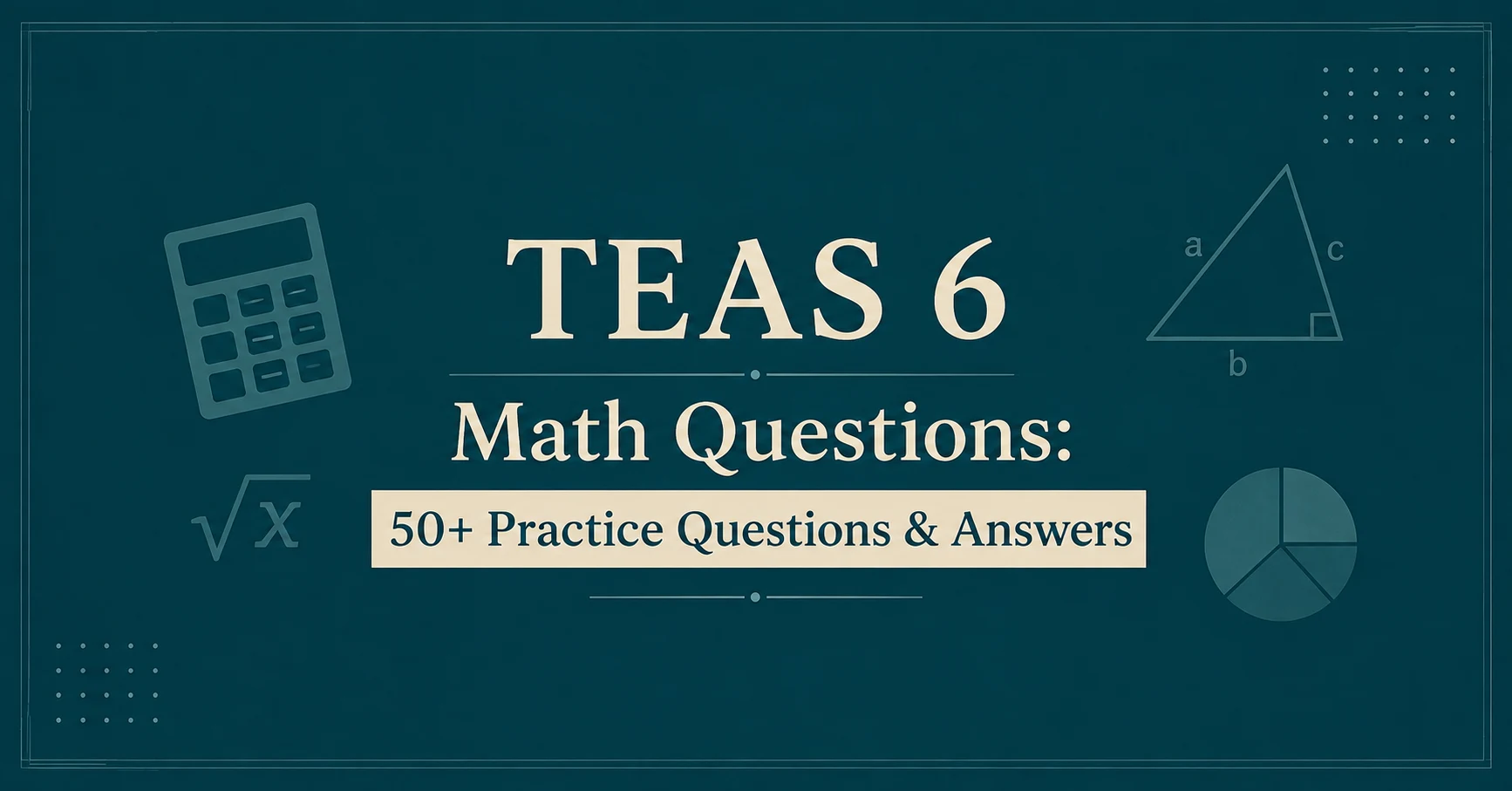 TEAS 6 Math Questions: 50+ Practice Questions & Answers
