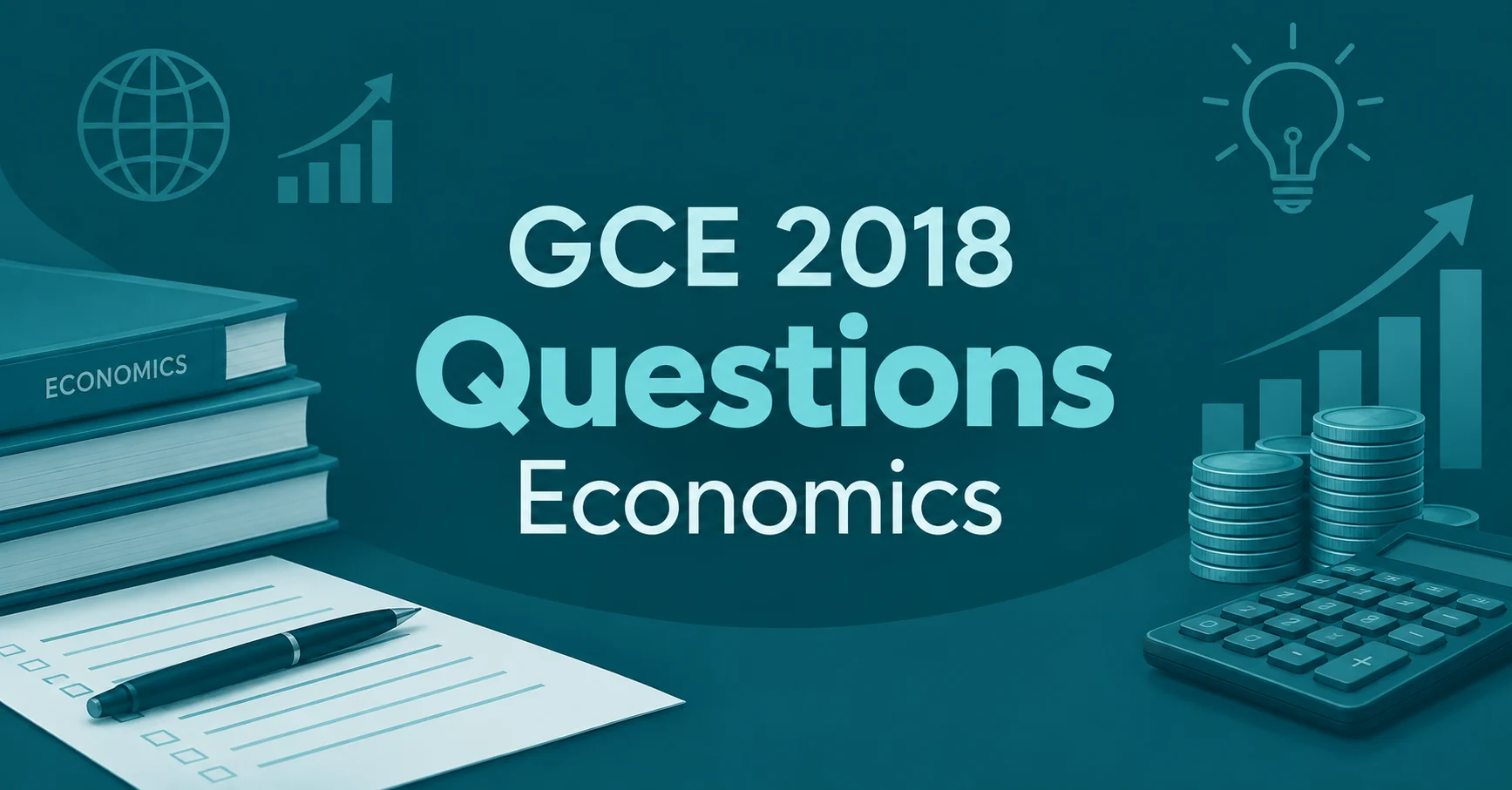 GCE 2018 Questions Economics feature image with economics textbooks, exam papers, calculator, coins, and financial growth charts on a teal background.