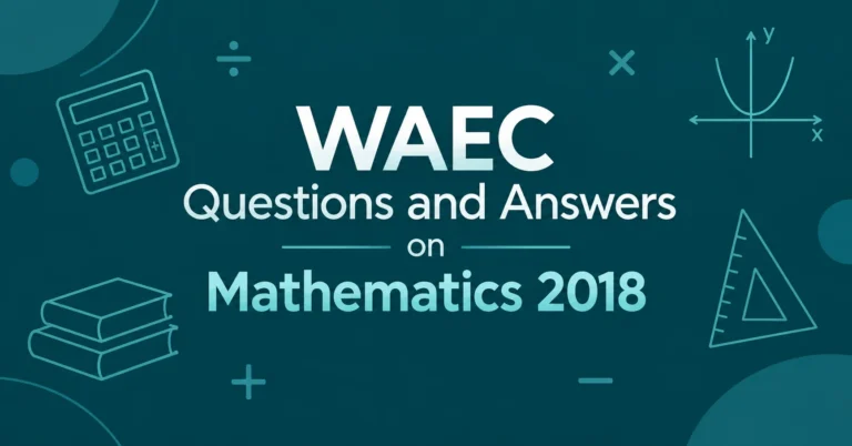 WAEC Questions and Answers on Mathematics 2018 feature image